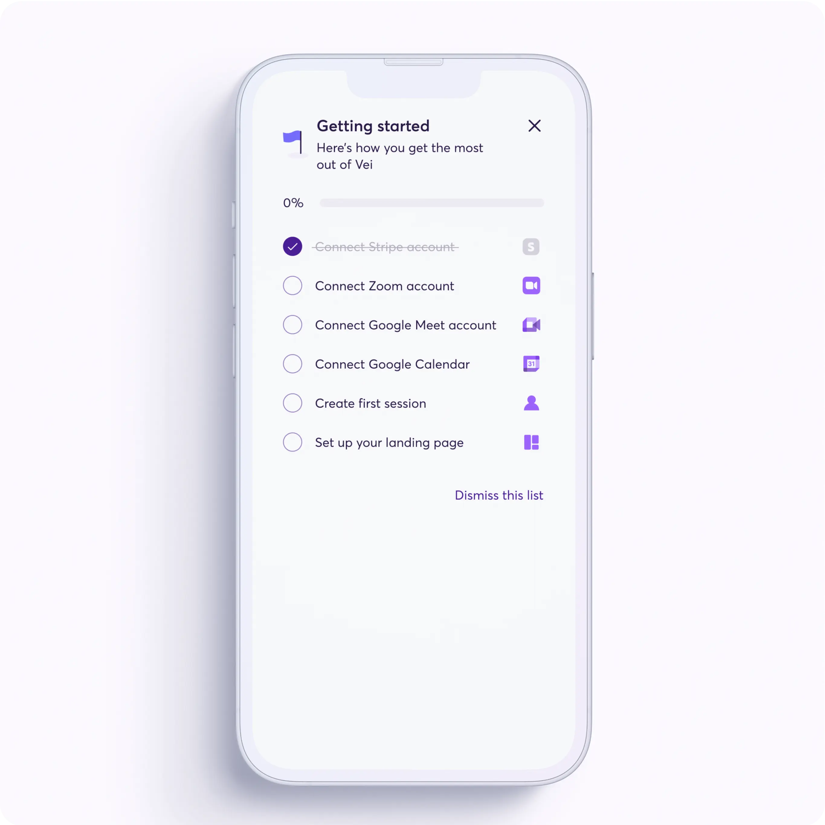 A smartphone screen displaying a checklist titled "Getting started." The list includes items to help users get the most out of Vei: "Connect Stripe account" (checked off), "Connect Zoom account," "Connect Google Meet account," "Connect Google Calendar," "Create first session," and "Set up your landing page." Each item has an associated icon for visual aid. At the bottom, there is an option to "Dismiss this list." The phone is set against a light background.