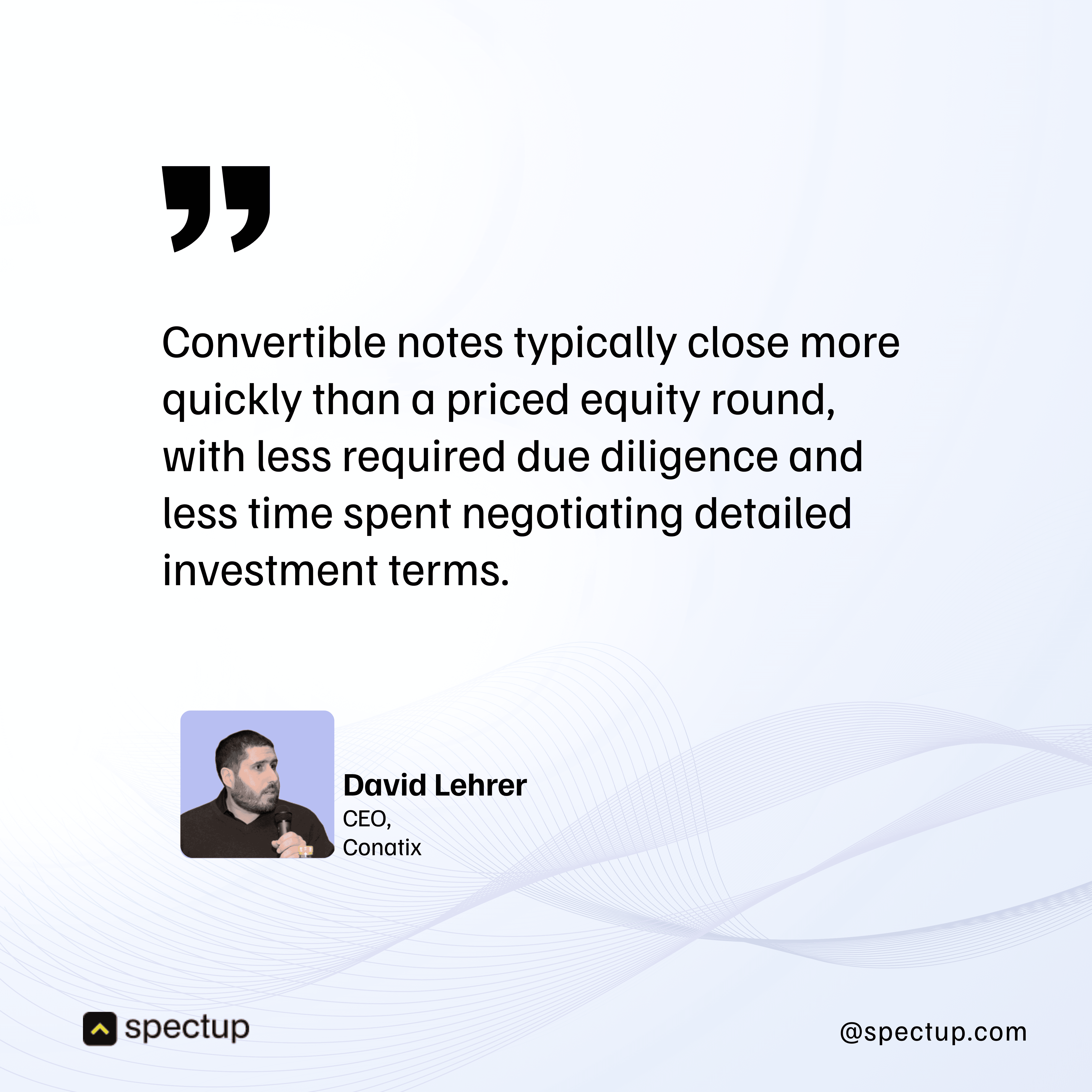 Quote graphic from David Lehrer, CEO of Conatix, highlighting that convertible notes close faster than priced equity rounds, requiring less due diligence and negotiation. Spectup branding included.