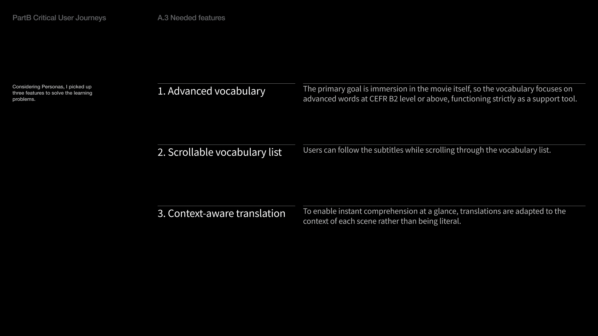 Considering Personas, I picked up three features to solve the learning problems.