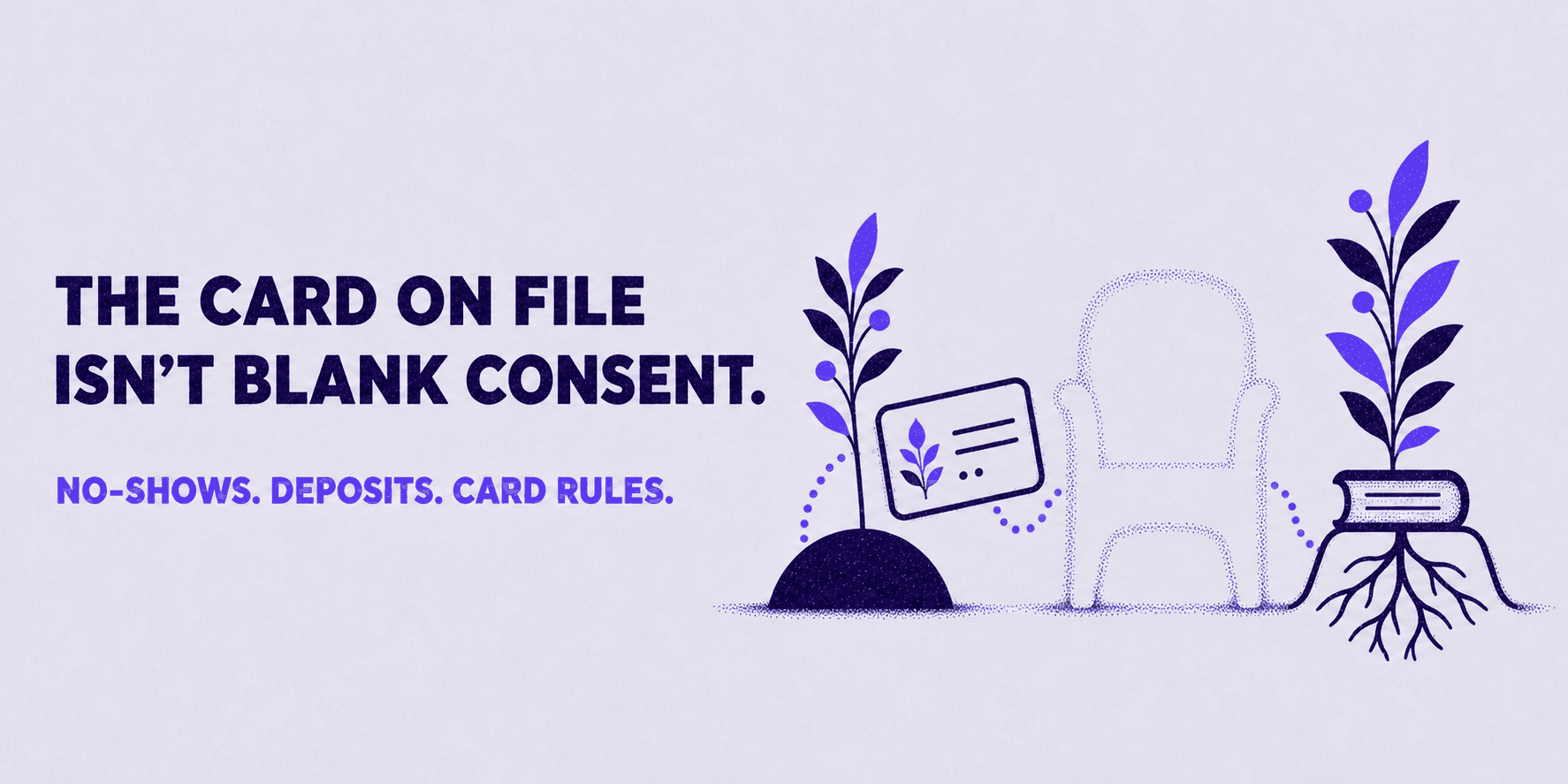 The card on file isn't blank consent. No-shows. Deposits. Card rules.