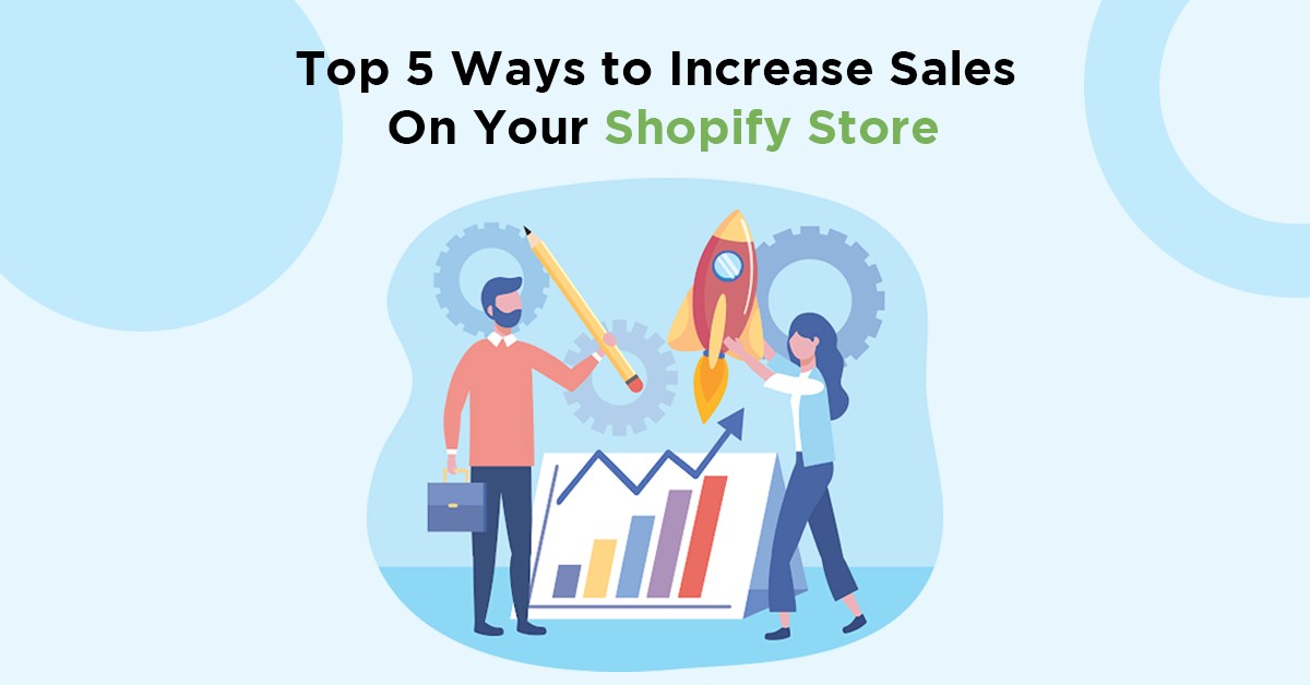 Top 5 Ways to Increase Sales On Your Shopify Store