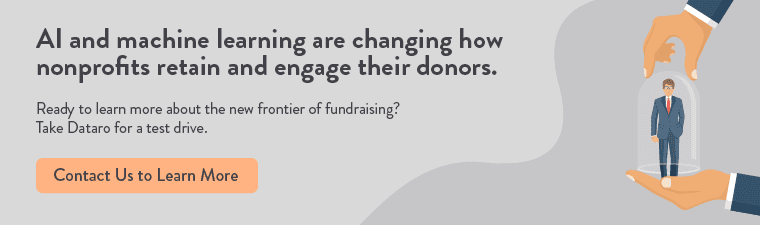 Artificial intelligence can help you improve your donor retention and your nonprofit's bottom line in brand new ways. Learn more with Dataro.