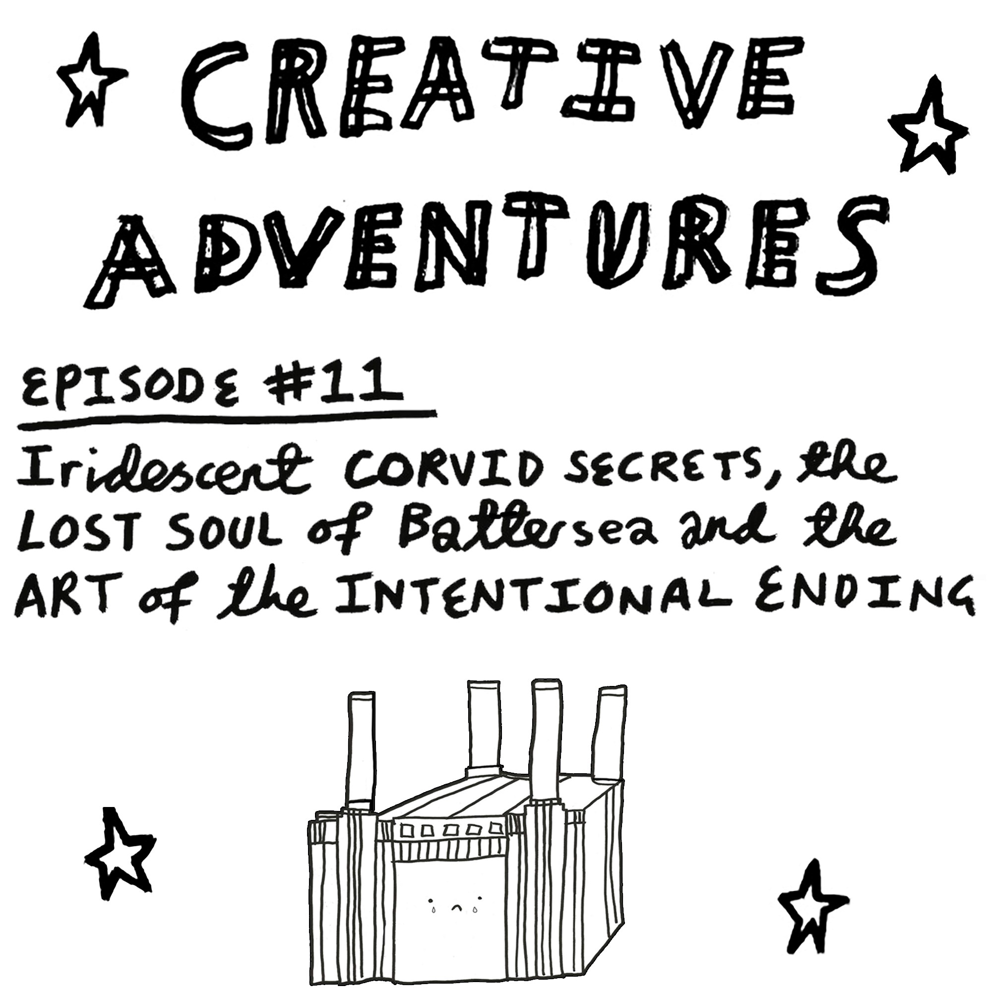 Creative Adventures – Episode 11: Iridescent corvid secrets, the lost soul of Battersea and the art of the intentional ending [Episode Cover]