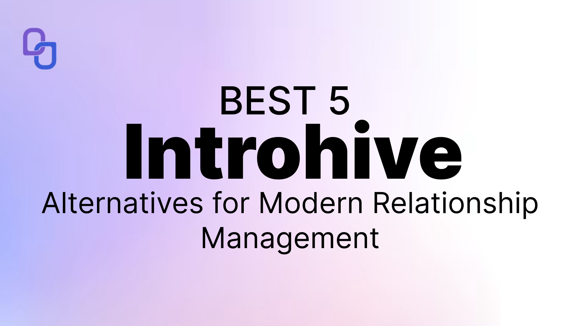 Best 5 Introhive Alternatives for Modern Relationship Management