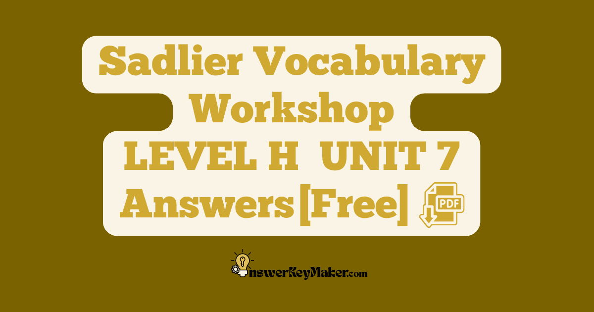 Download LEVEL H UNIT 7 free Sadlier Vocabulary Workshop PDF with answer key