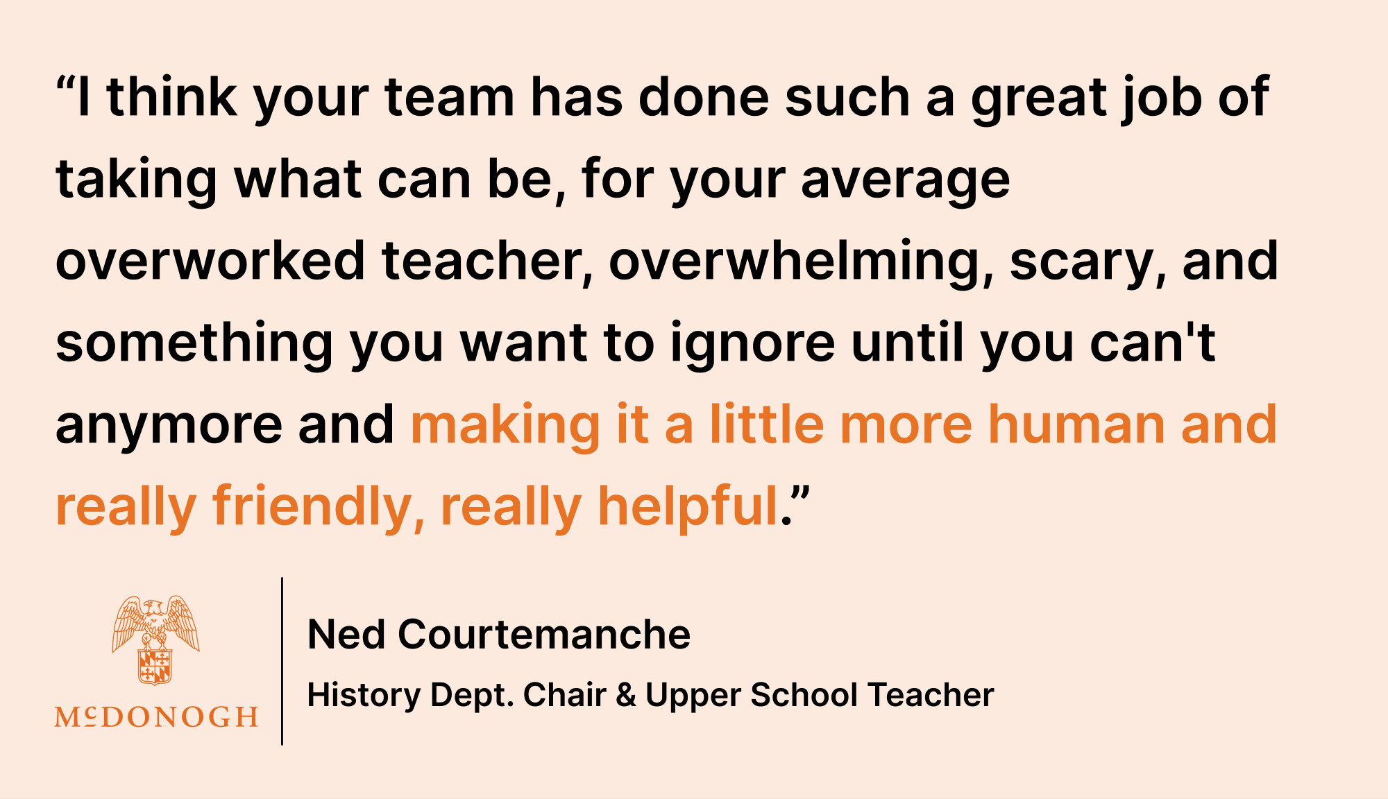 Pull quote saying: “I think your team has done such a great job of taking what can be, for your average overworked teacher, overwhelming, scary, and something you want to ignore until you can't anymore and making it a little more human and really friendly, really helpful.”