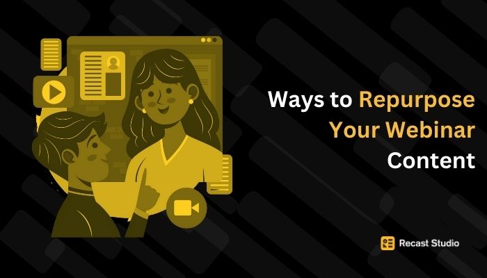 Ways to Repurpose Your Webinar Content