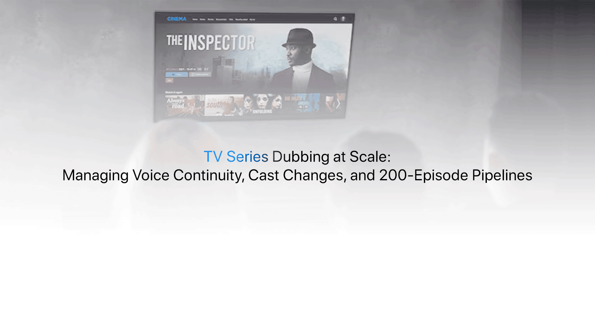 TV series dubbing pipeline, voice continuity management across 200 episodes and multiple seasons