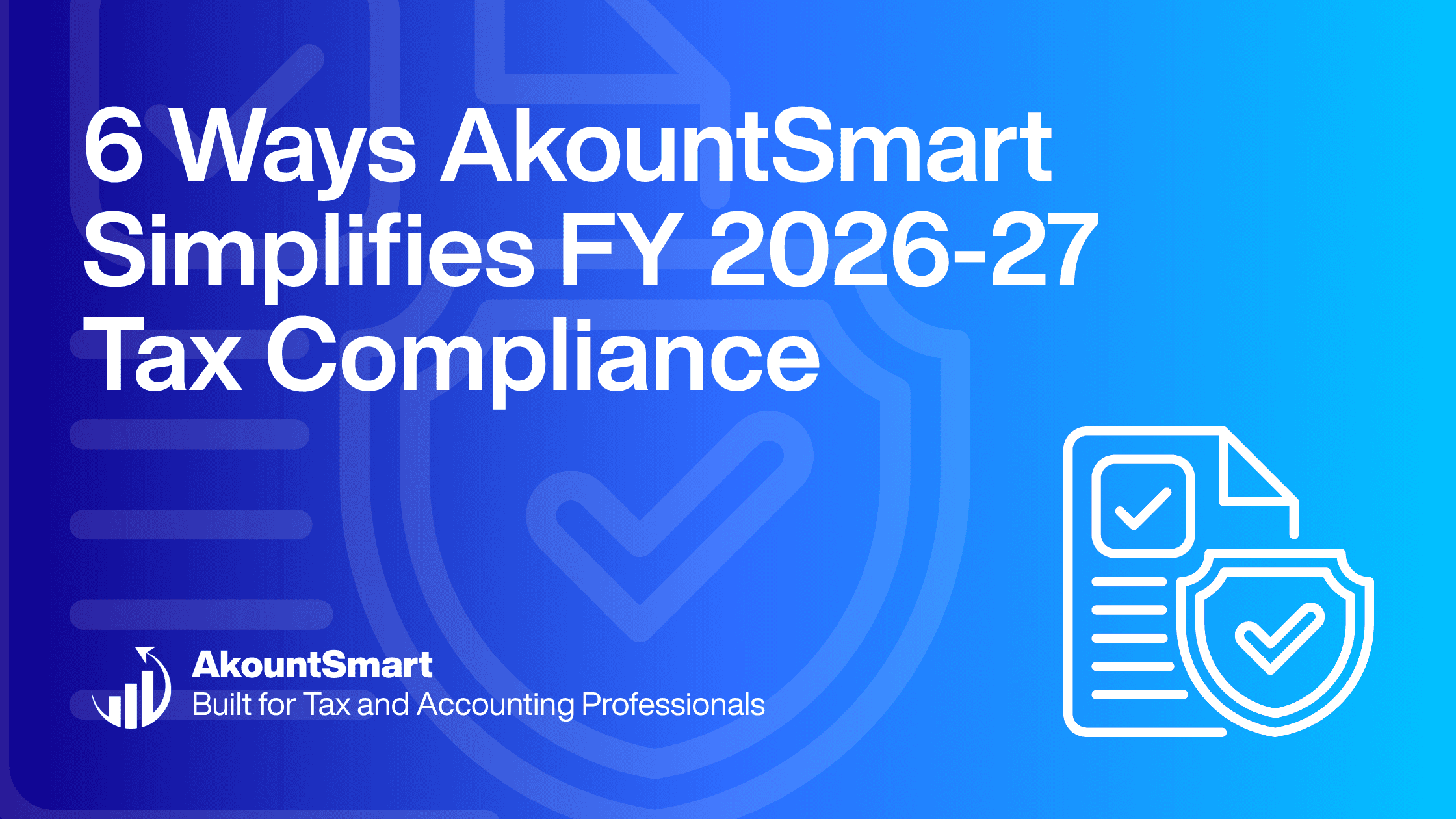 6 Ways AkountSmart Simplifies FY 2026-27 Tax Compliance