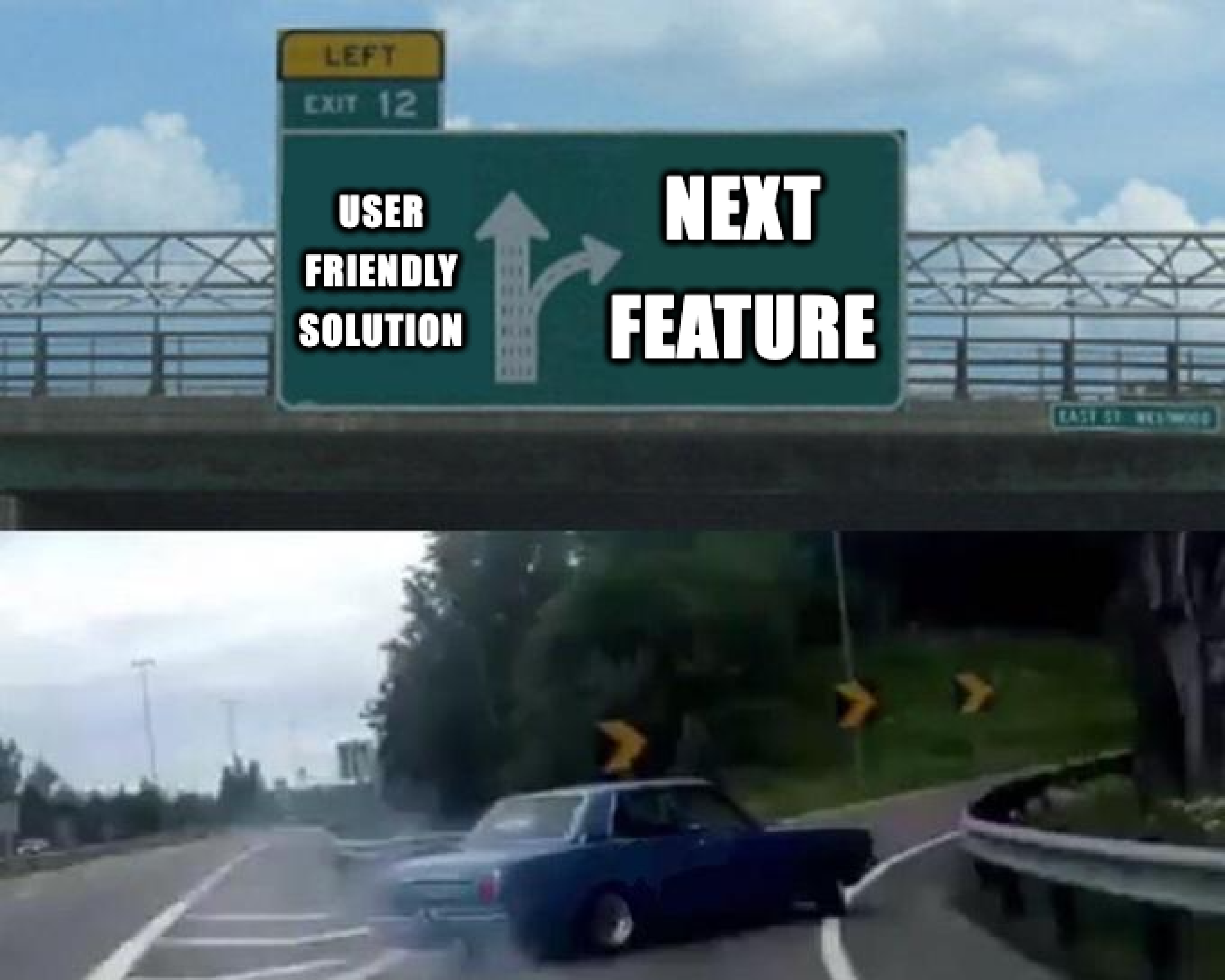 The meme image of a a motorway sign with the straight arrow saying "user friendly solution" and the right arrow saying "next feature". The car is cropped out of the image.