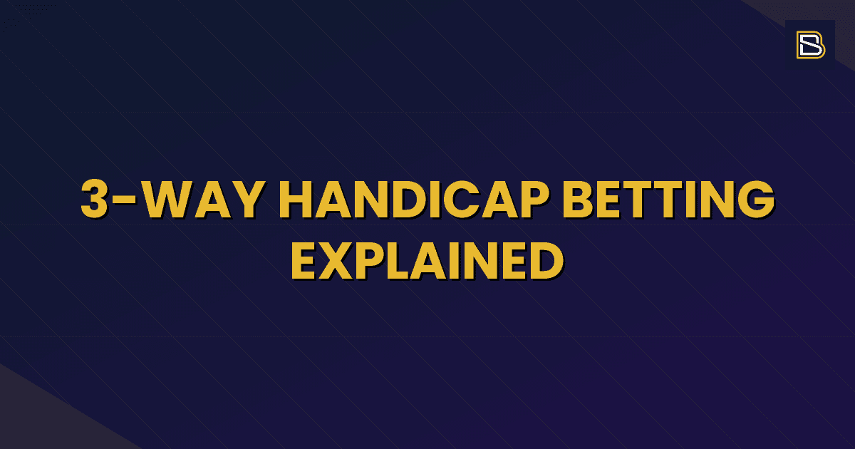 BetSmart article hero image for 3-Way Handicap Betting Explained
