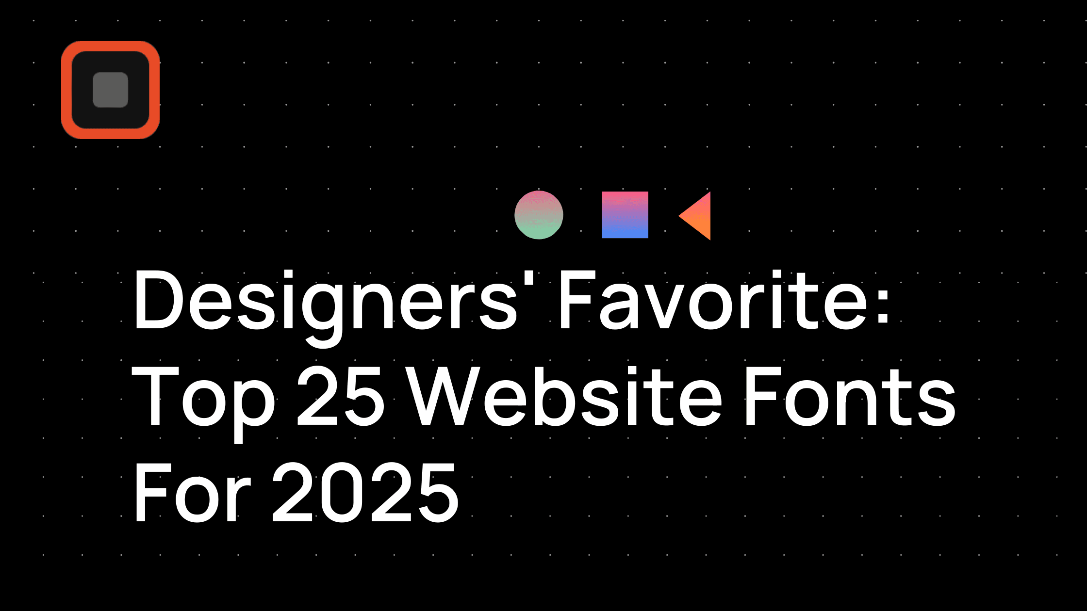 Designers' Favorite: Top 25 Website Fonts for 2025