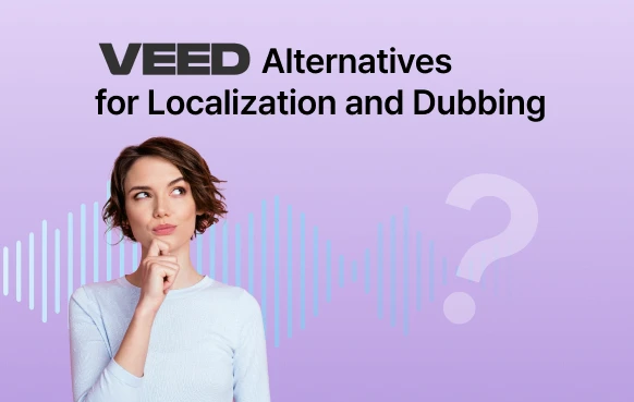 Best VEED Alternatives for Video Localization and AI Dubbing