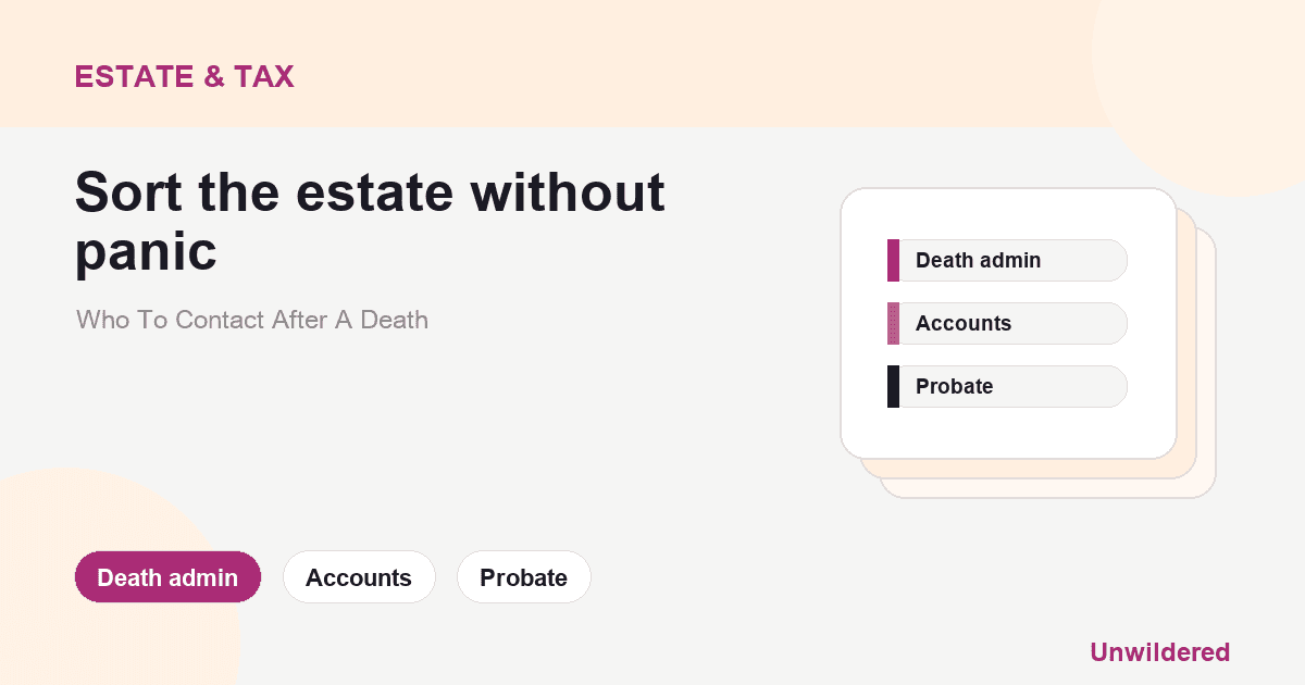 Explainer card for Who To Contact After A Death: Banks, Bills, Benefits And Digital Accounts: Death admin, Accounts, Probate.