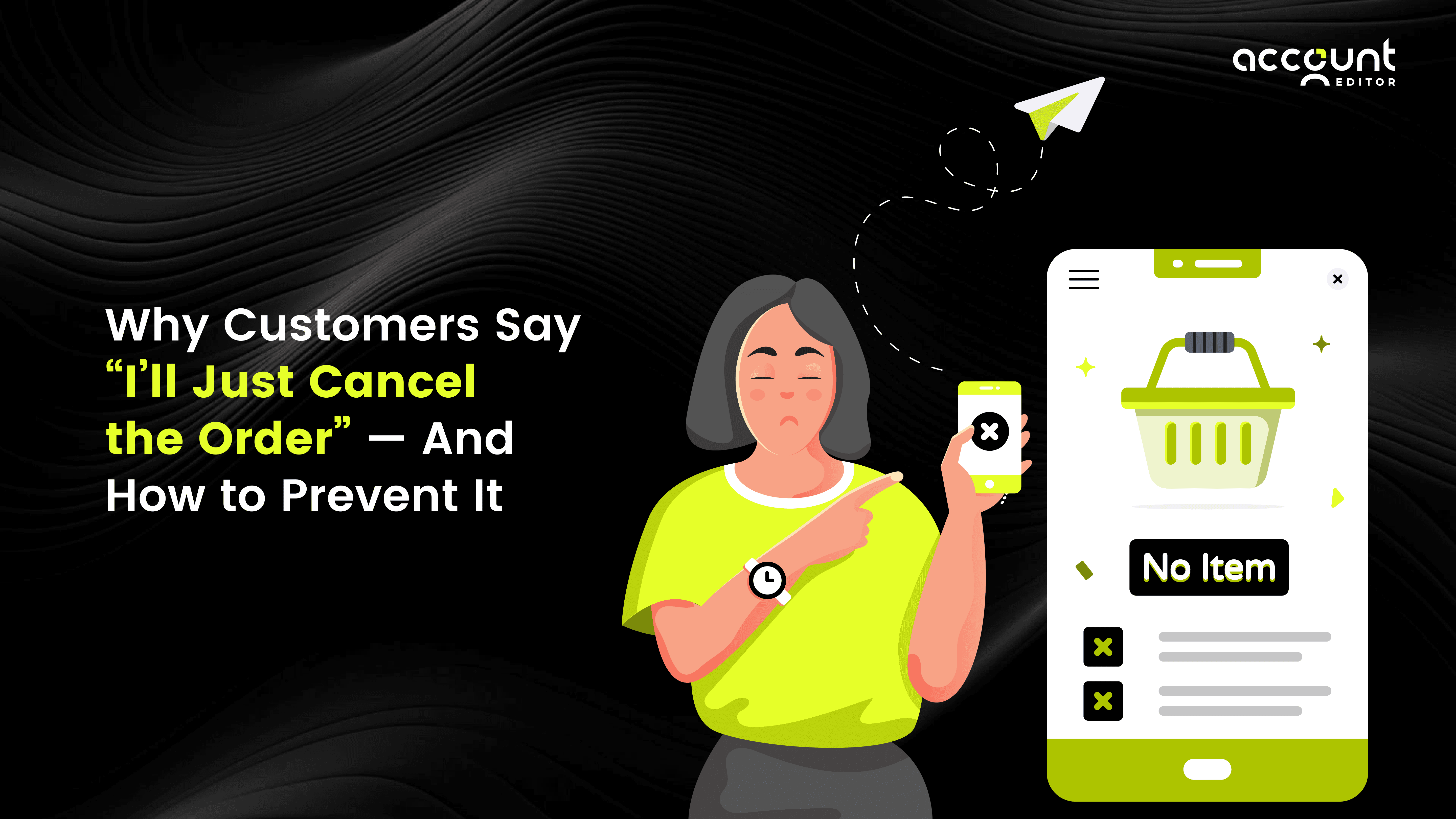 Illustration of a customer canceling an online order on a mobile app with the title “Why Customers Say I’ll Just Cancel the Order.