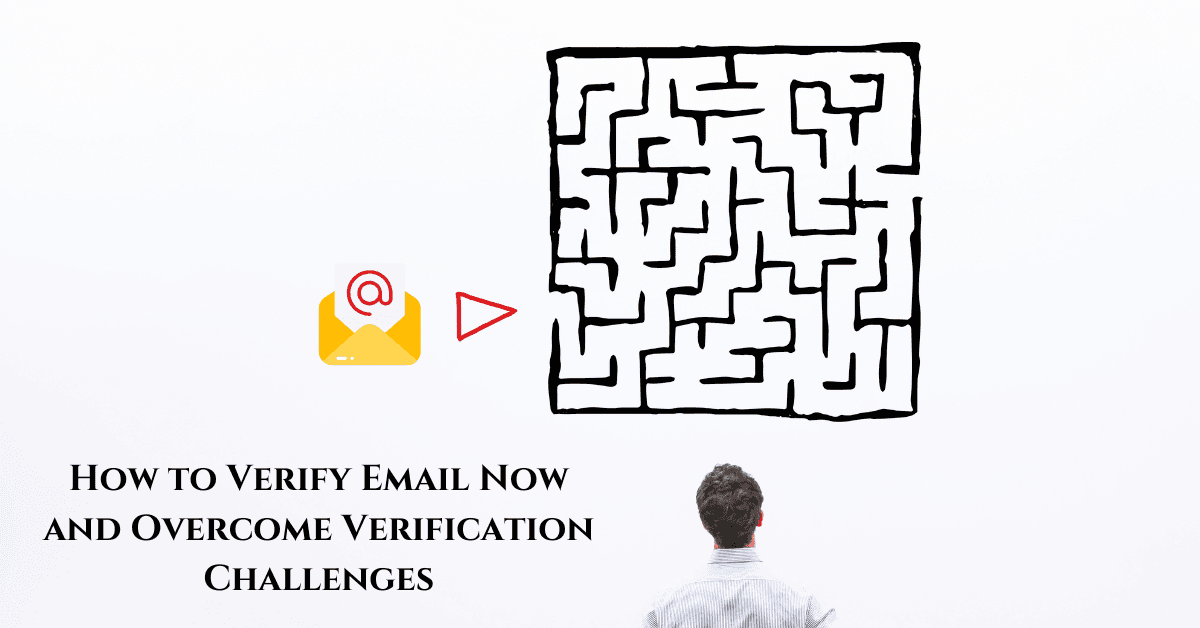 How to Verify Email Now and Overcome Verification Challenges