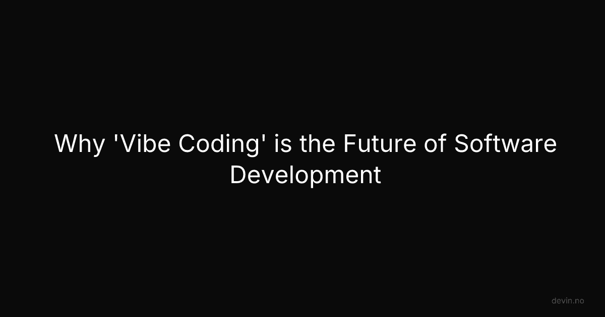 Why 'Vibe Coding' is the Future of Software Development - Dev, in
