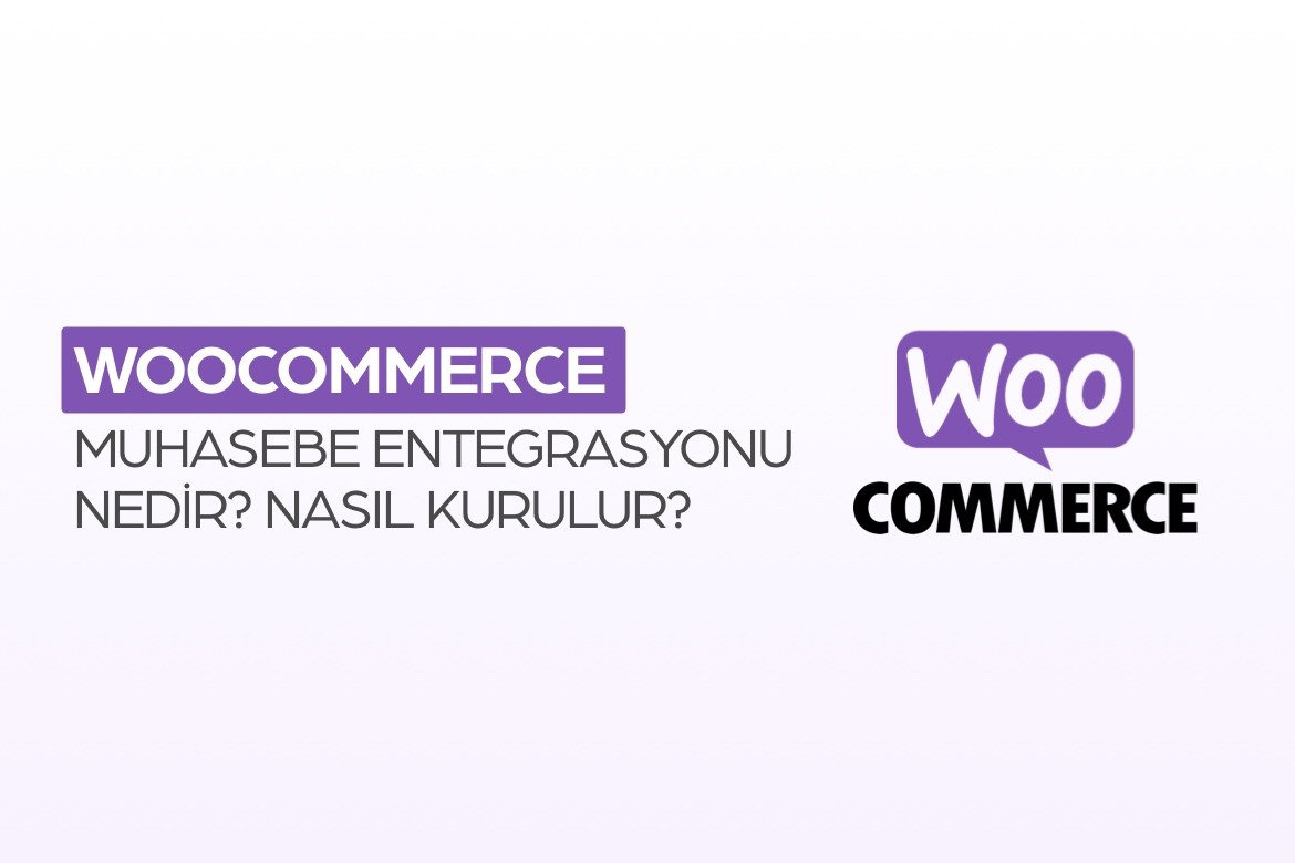 WooCommerce Muhasebe Entegrasyonu Nedir? Nasıl Kurulur?