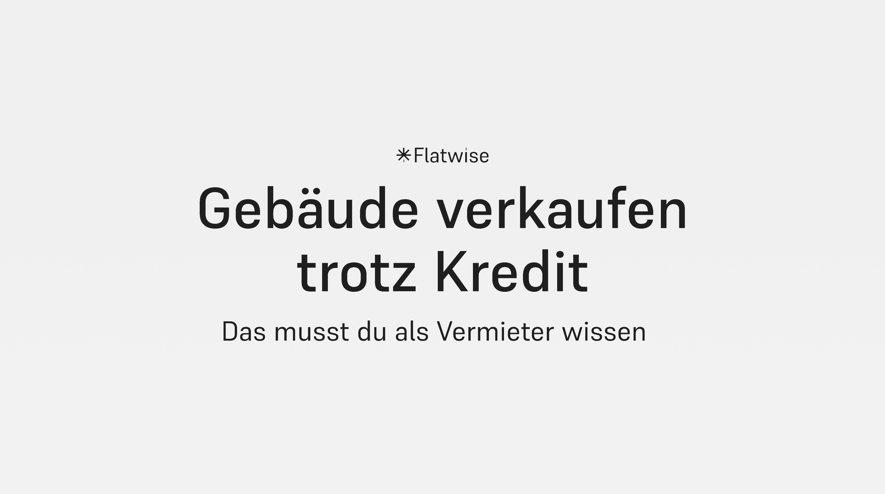 Das Titelbild zeigt den Titel "Gebäude verkaufen trotz Kredit", den Untertitel "Das musst du als Vermieter wissen" sowie das Flatwise Logo.