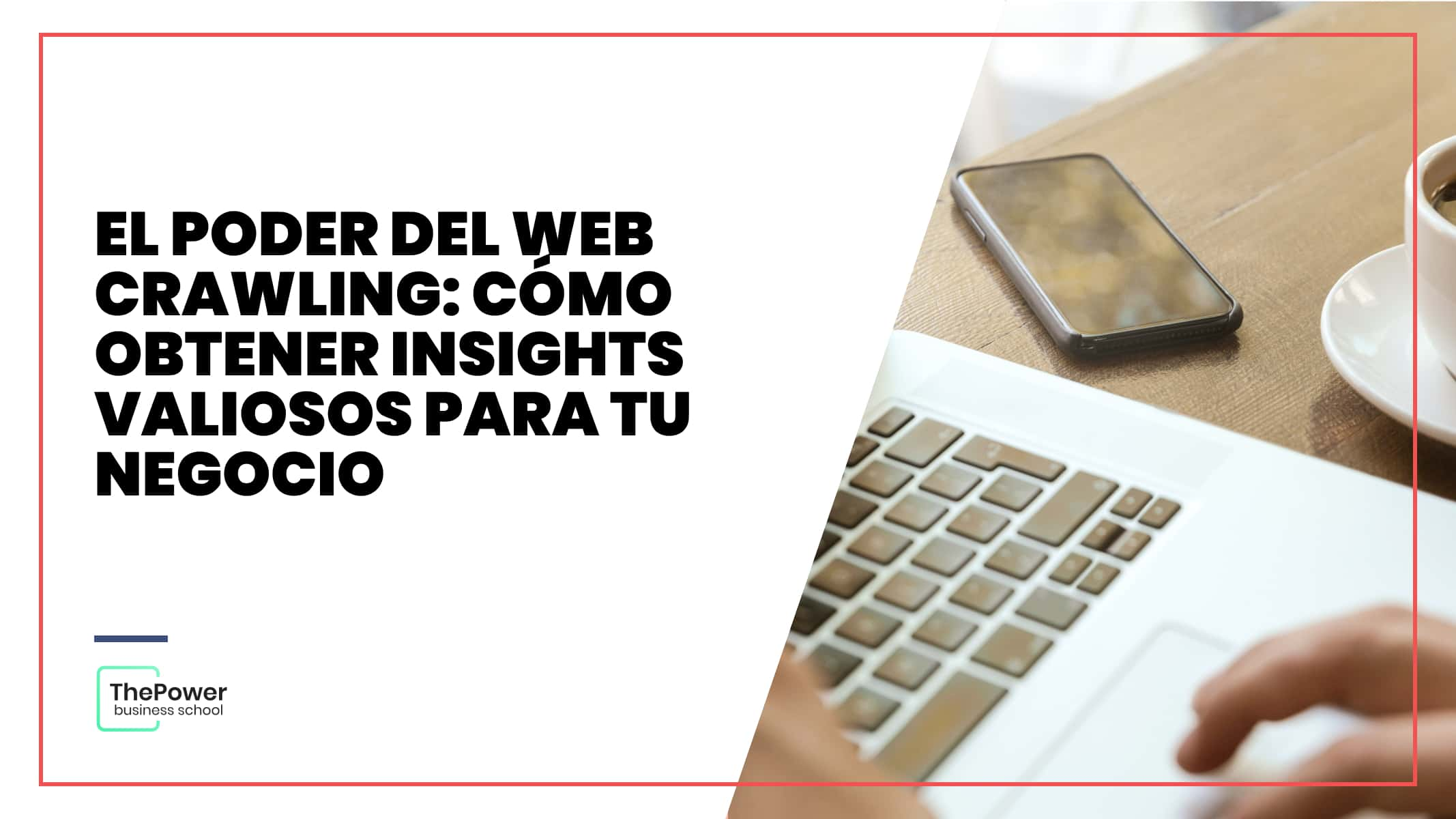 El poder del web crawling: Cómo obtener insights valiosos