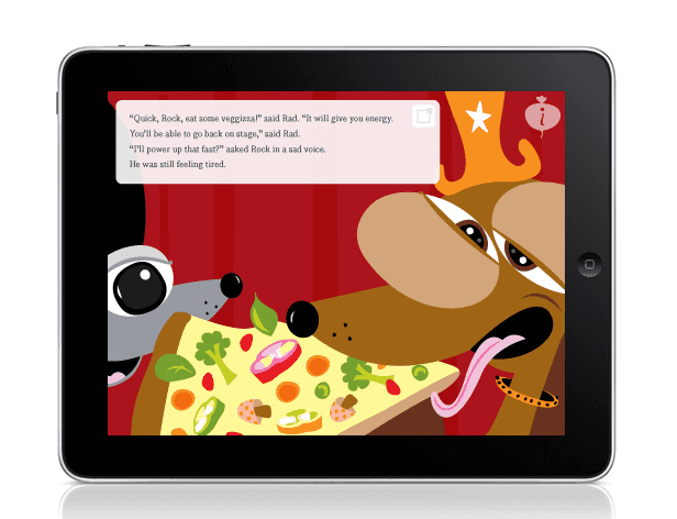 A cartoon dog wearing an orange reindeer headband sits at a table with a pizza topped with vegetables and fruit. A speech bubble from the dog contains the text: “Quick, Rock, eat some veggizza! It will give you energy. You’ll be able to go back on stage,” said Rad. “I’ll power up that fast?” asked Rock in a sad voice. He was still feeling tired. The background is red.