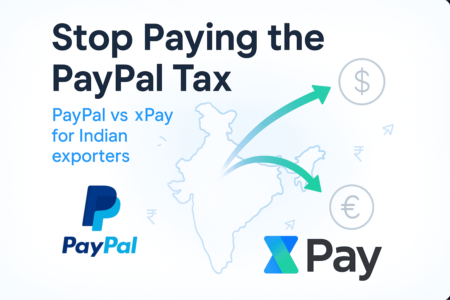 Premium comparison graphic showing India map with arrows to USD and EUR. Headline reads 'Stop Paying the PayPal Tax'. Clear PayPal and XPay logos at bottom corners, representing choices for Indian exporters.