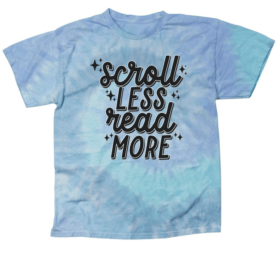 Scroll Less, Read More tie-dye shirt