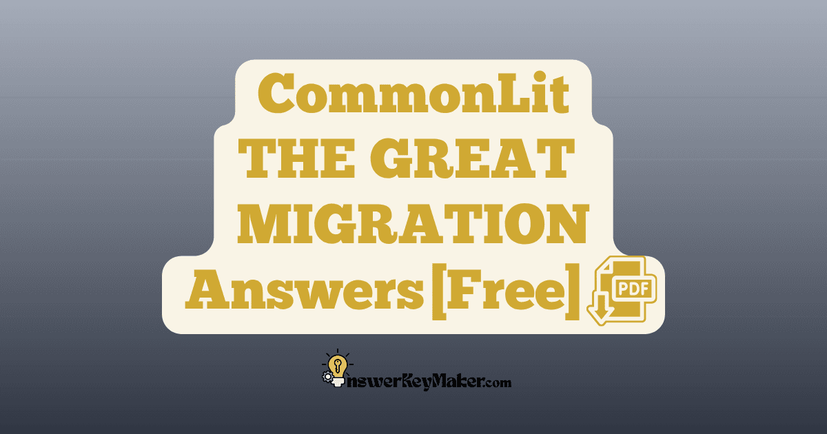 Download CommonLit THE GREAT MIGRATION answer key PDF free for students - includes complete answers for text dependent & discussion questions.