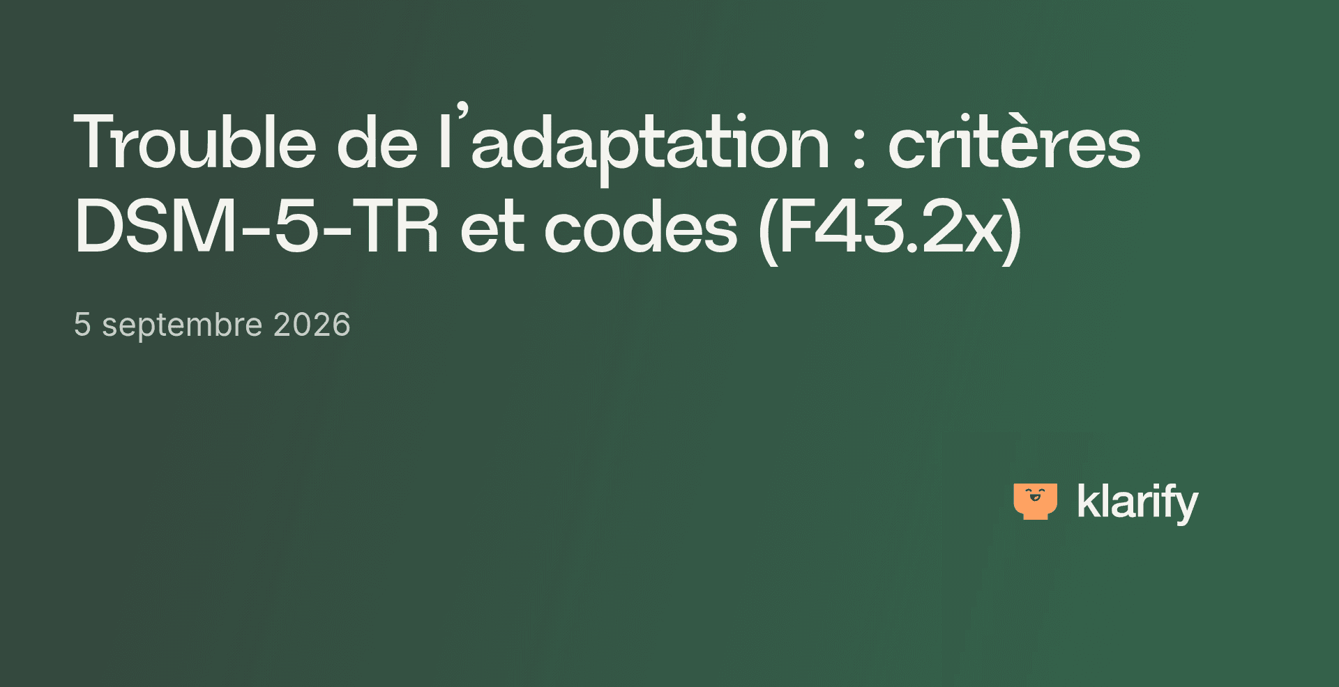 Trouble de l’adaptation : critères DSM-5-TR et codes (F43.2x)