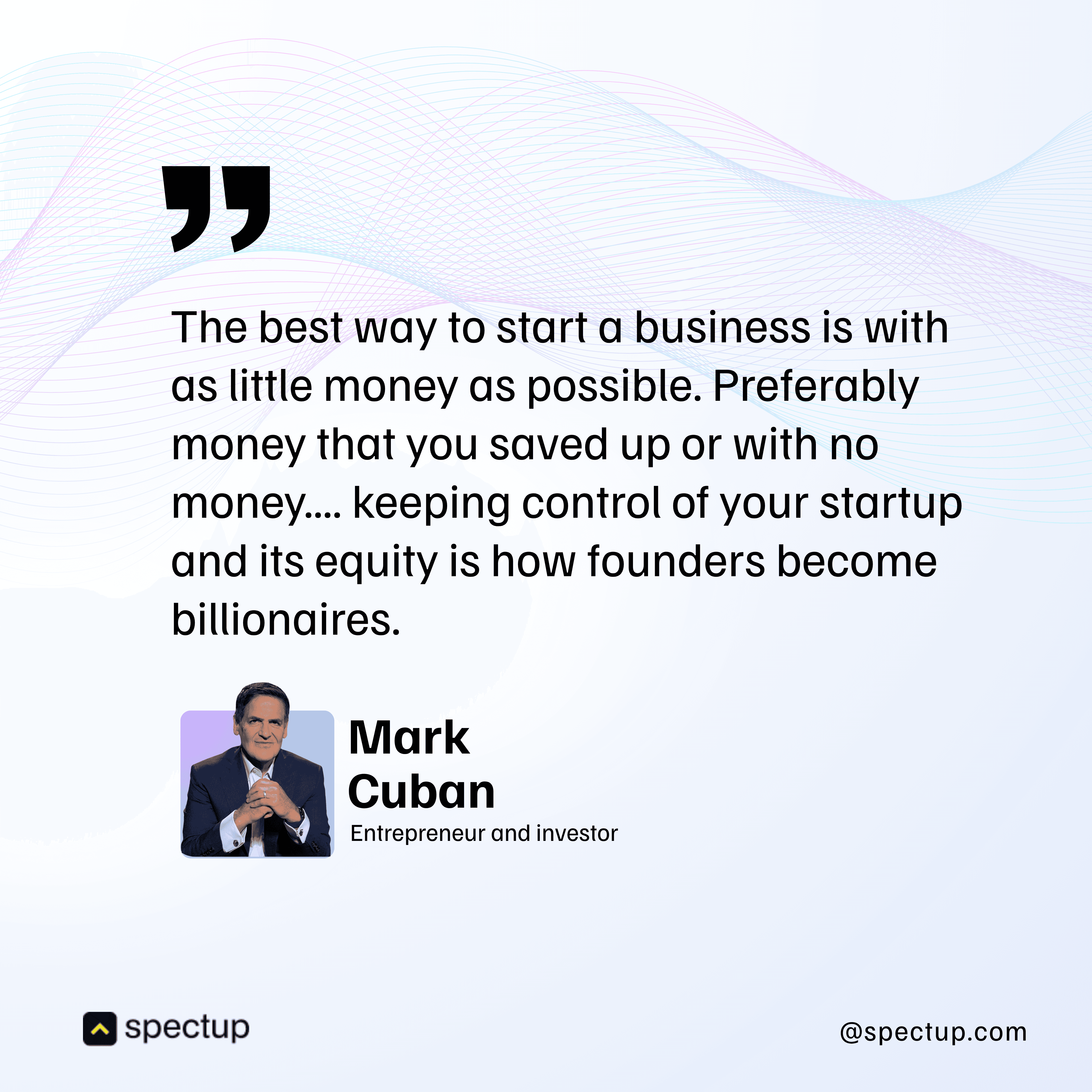 Mark Cuban emphasizes starting a business with minimal capital to retain equity and control. This quote aligns with the principles of venture debt financing, a non-dilutive capital option for startups. Cuban's advice highlights how avoiding early equity dilution can help founders maximize long-term gains, making startup debt financing a strategic capital raising option.
