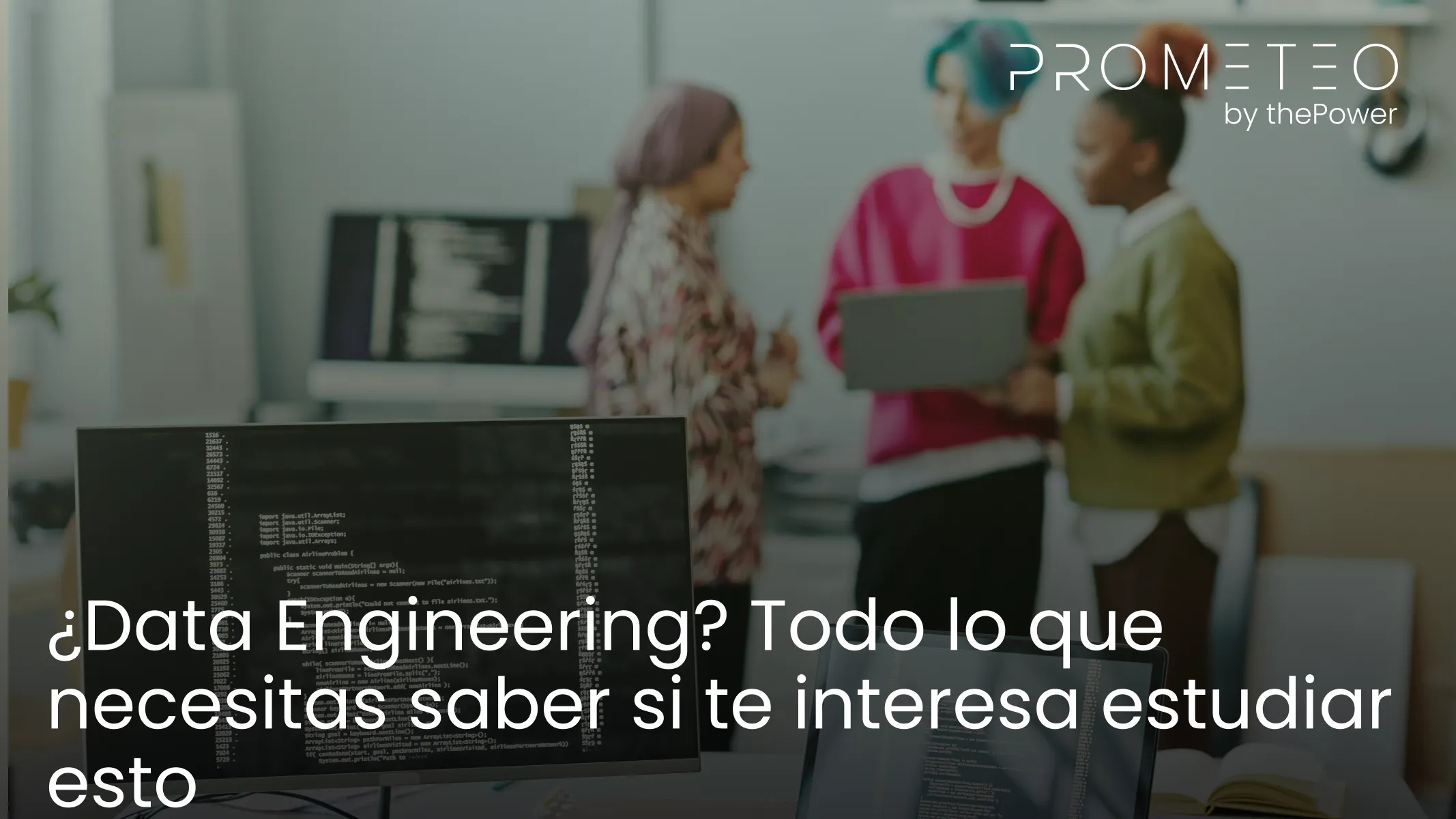 ¿Data Engineering? Todo lo que necesitas saber si te interesa estudiar esto