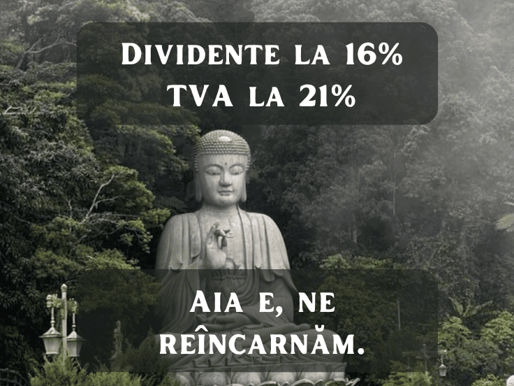 Meme cu o statuie mare de Buddha în pădure, adaptat pentru contextul fiscal din România. Textul de sus, pe un fundal translucid, este „DIVIDENTE LA 16%, TVA LA 21%”. Textul de jos, tot pe fundal translucid, este „AIA E, NE REÎNCARNĂM”.