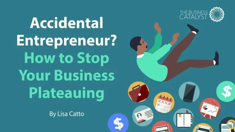 Accidental Entrepreneur? How to Stop Your Business Plateauing