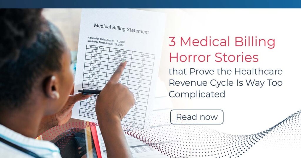 3 Medical Billing Horror Stories that Prove the Healthcare Revenue Cycle Is Way Too Complicated