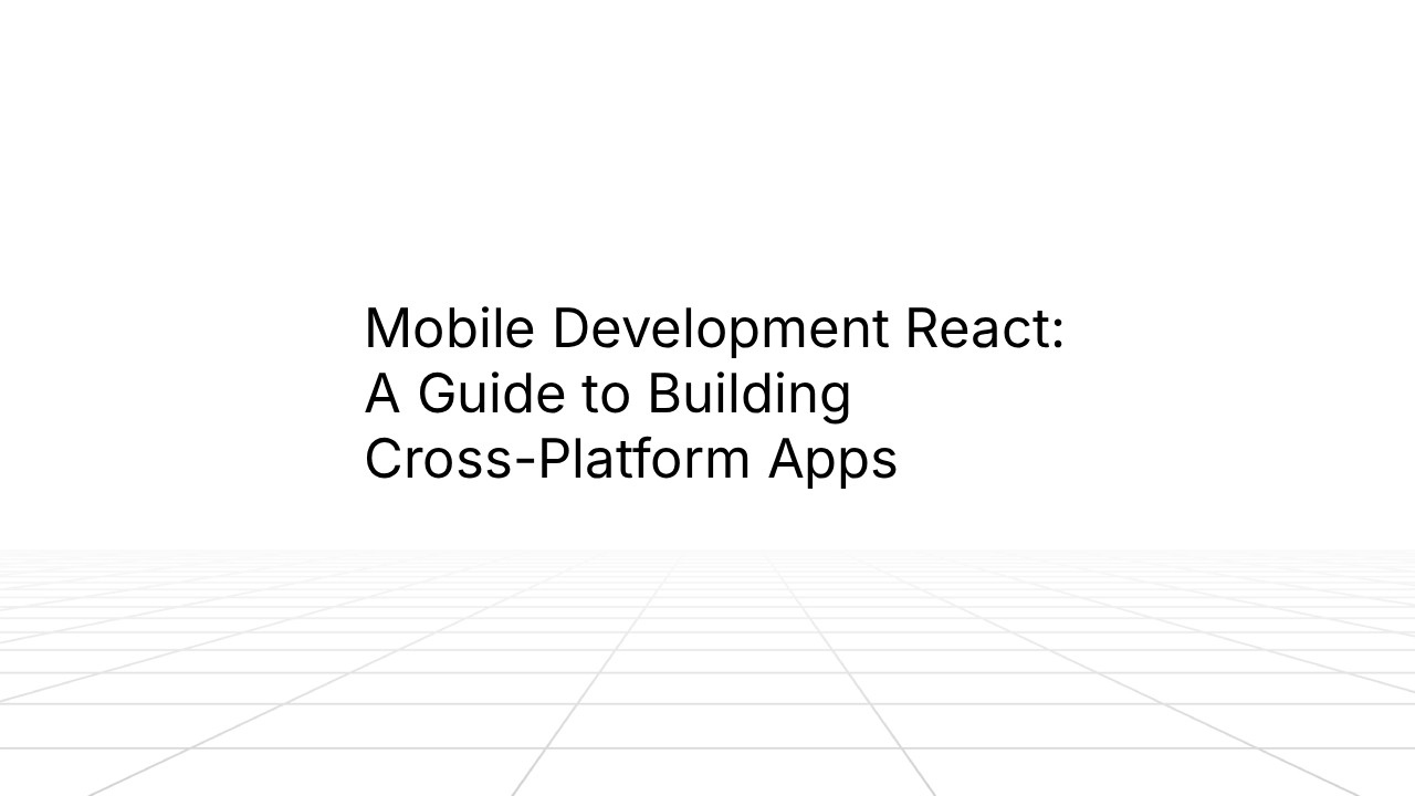 Title slide with text 'Mobile Development React: A Guide to Building Cross-Platform Apps' centered on a light background with subtle geometric line patterns at the bottom