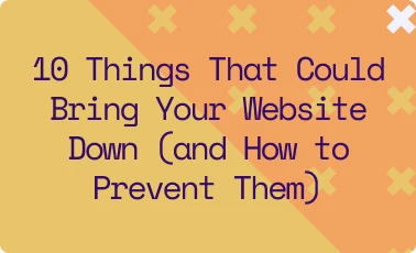 10 Things That Could Bring Your Website Down