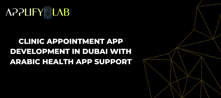Clinic Appointment App Development in Dubai with Arabic Health App Support
