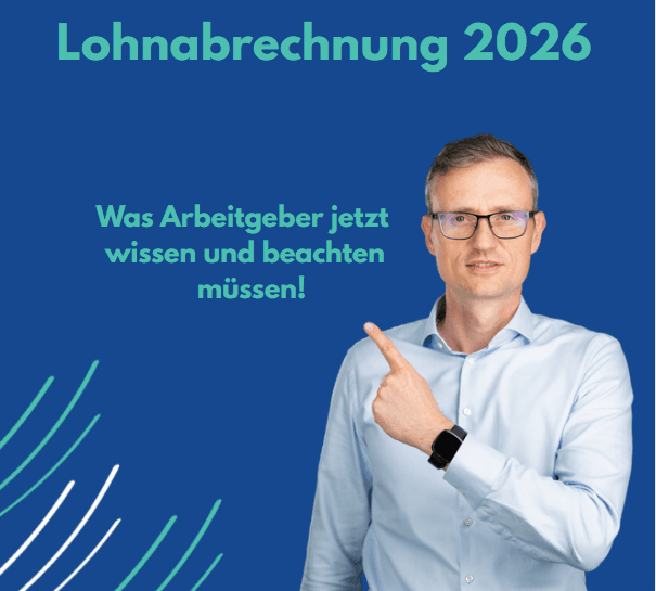 Lohnabrechnung 2026: Was Arbeitgeber jetzt wissen und beachten müssen!