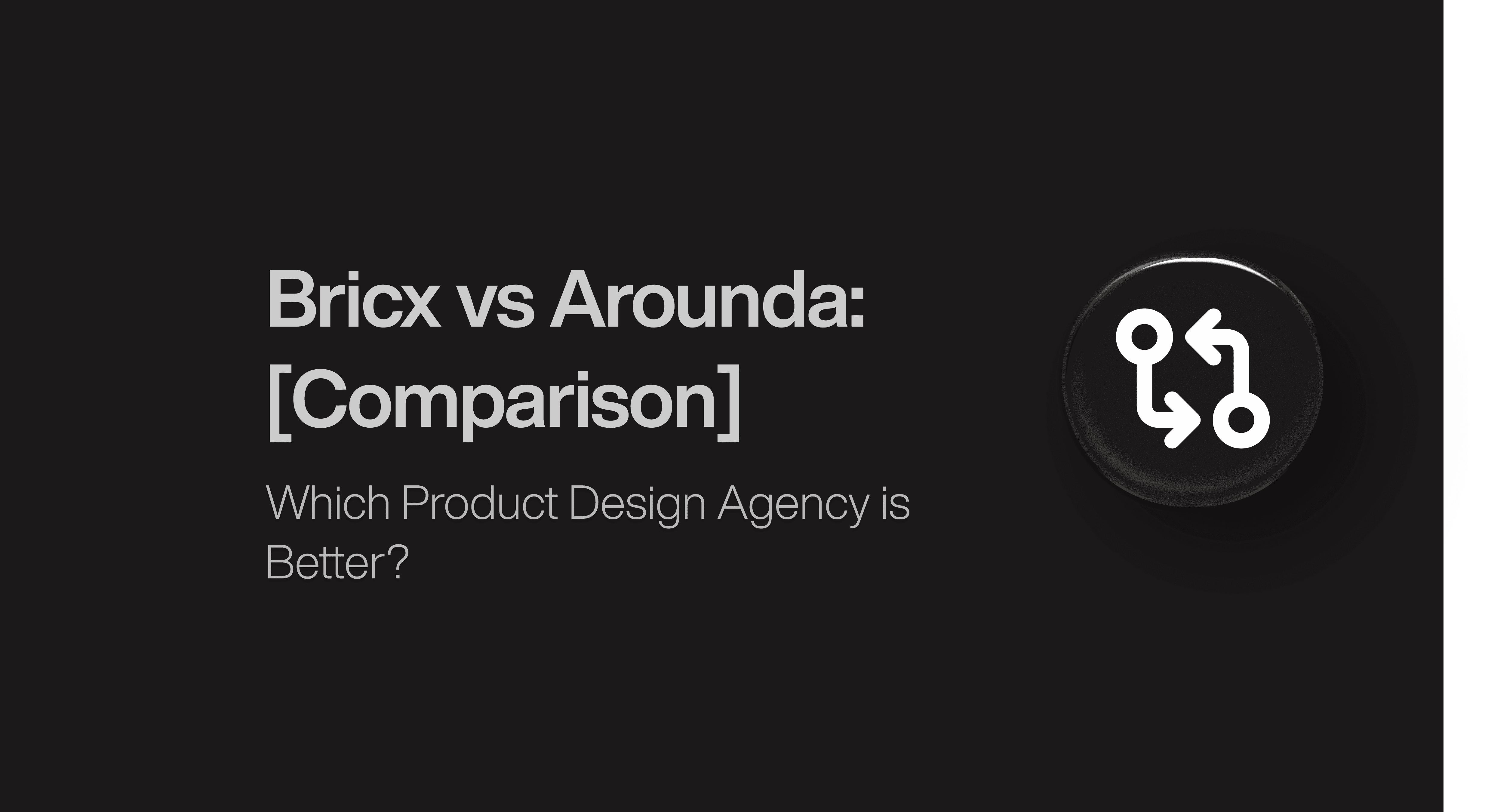 Bricx vs Arounda: Which Product Design Agency Is Best?