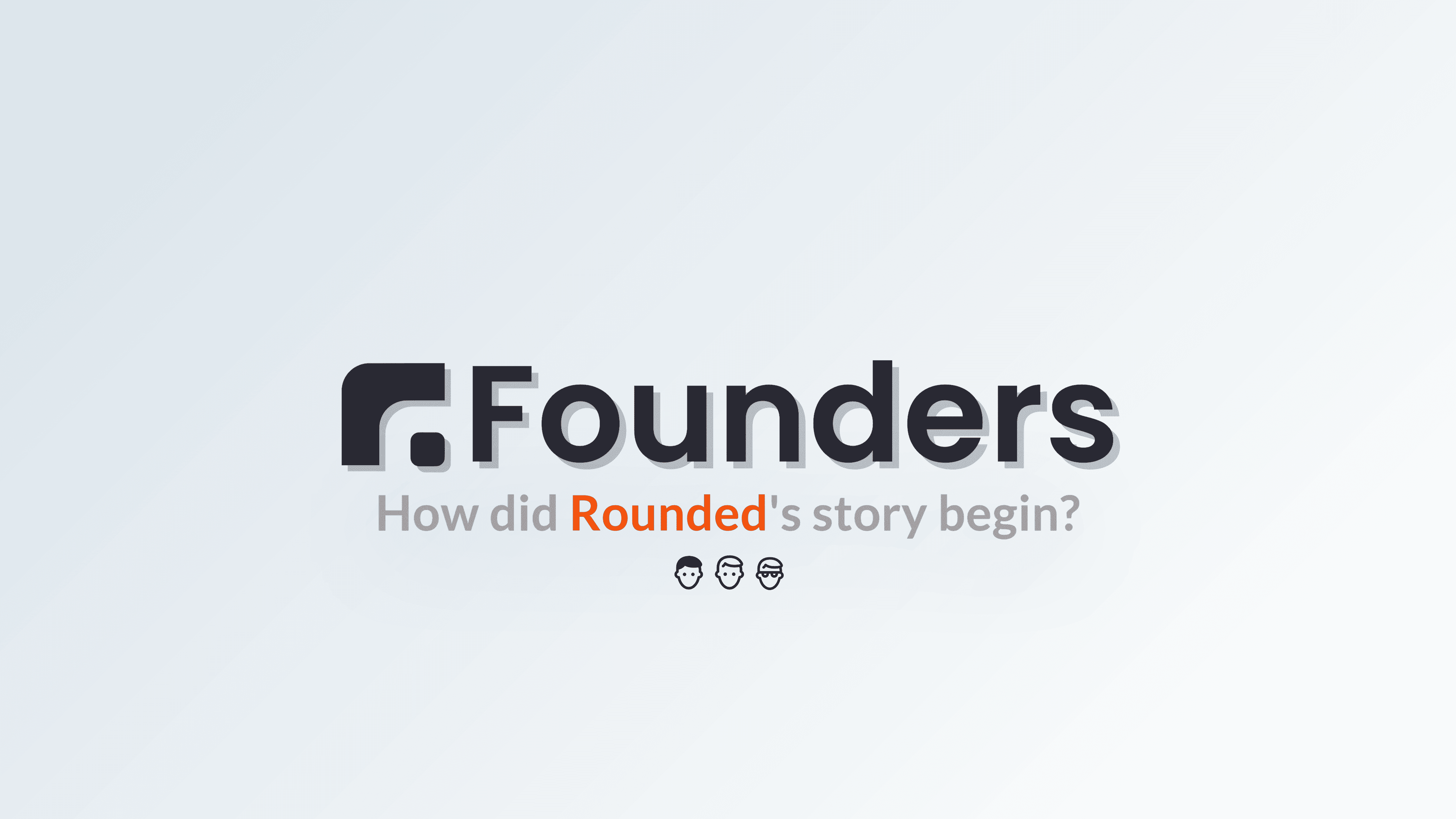 Rounded's founders