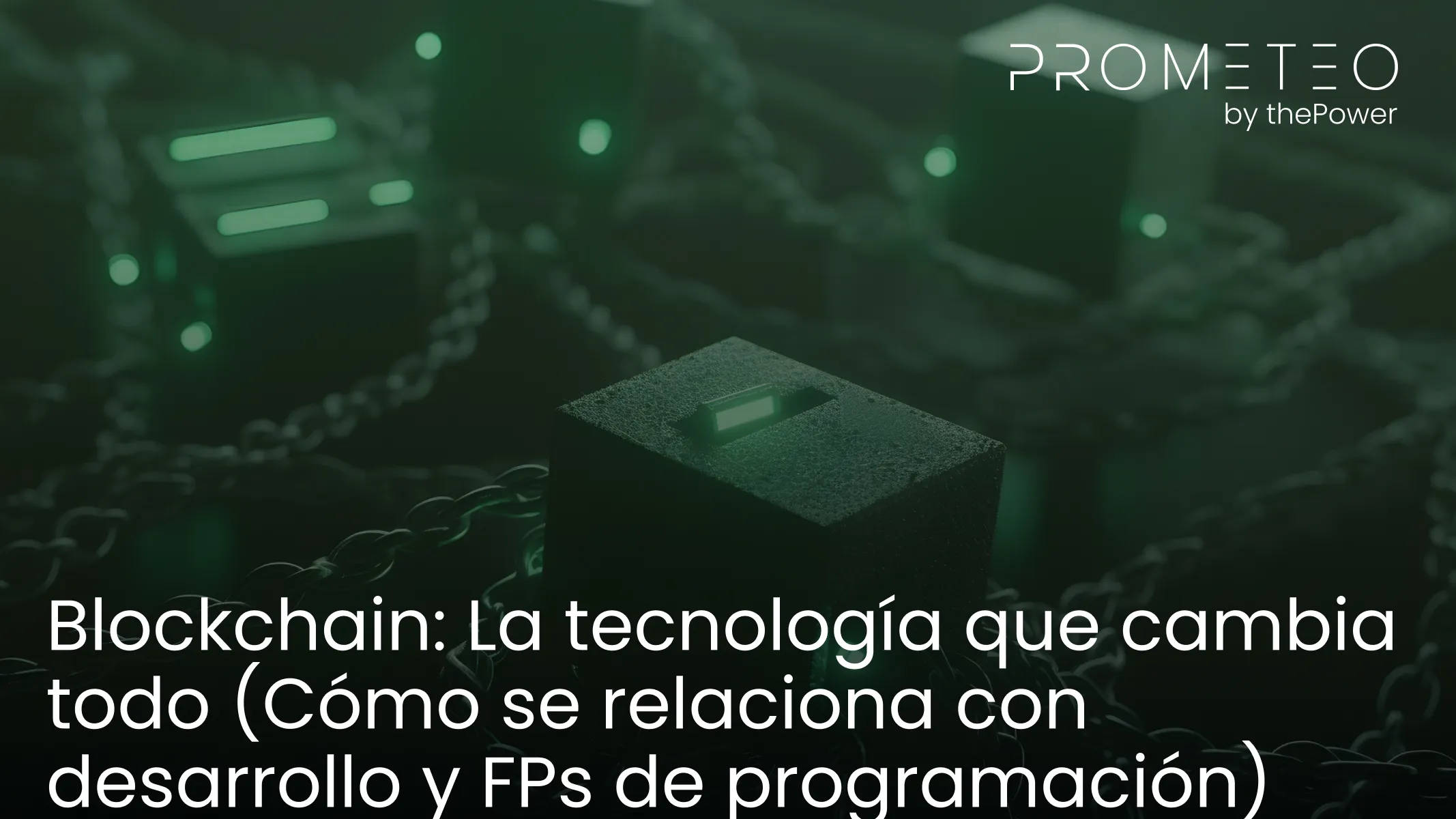 Blockchain: La tecnología que cambia todo (Cómo se relaciona con desarrollo y FPs de programación)