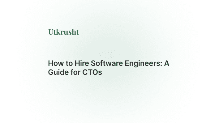 How to Hire Software Engineers: A Guide for CTOs