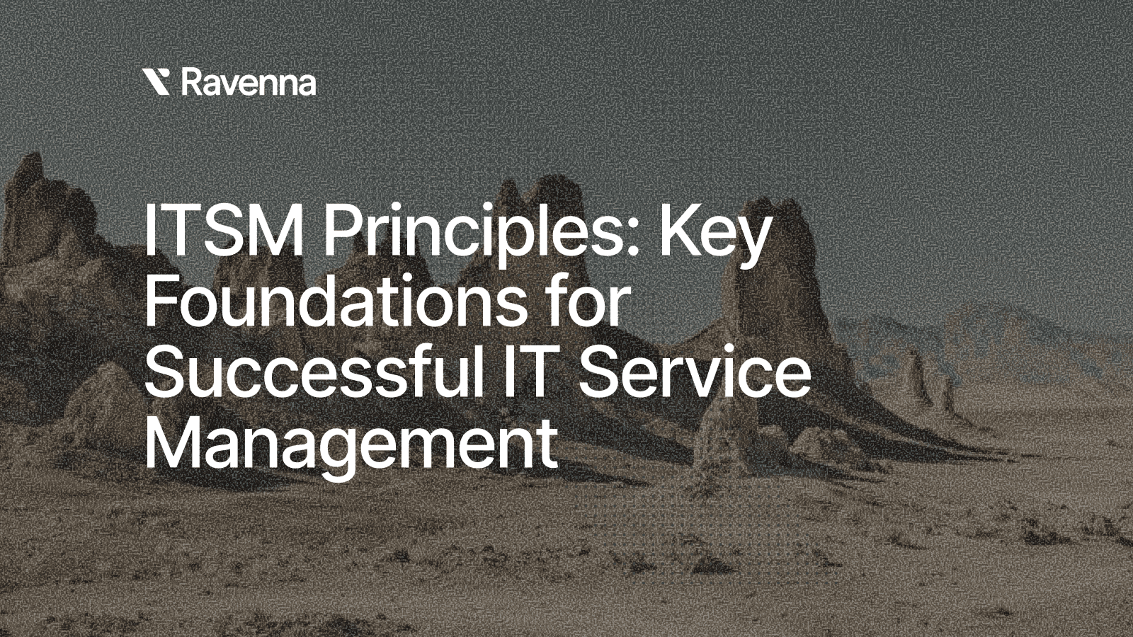 ITSM Principles: Key Foundations for Successful IT Service Management