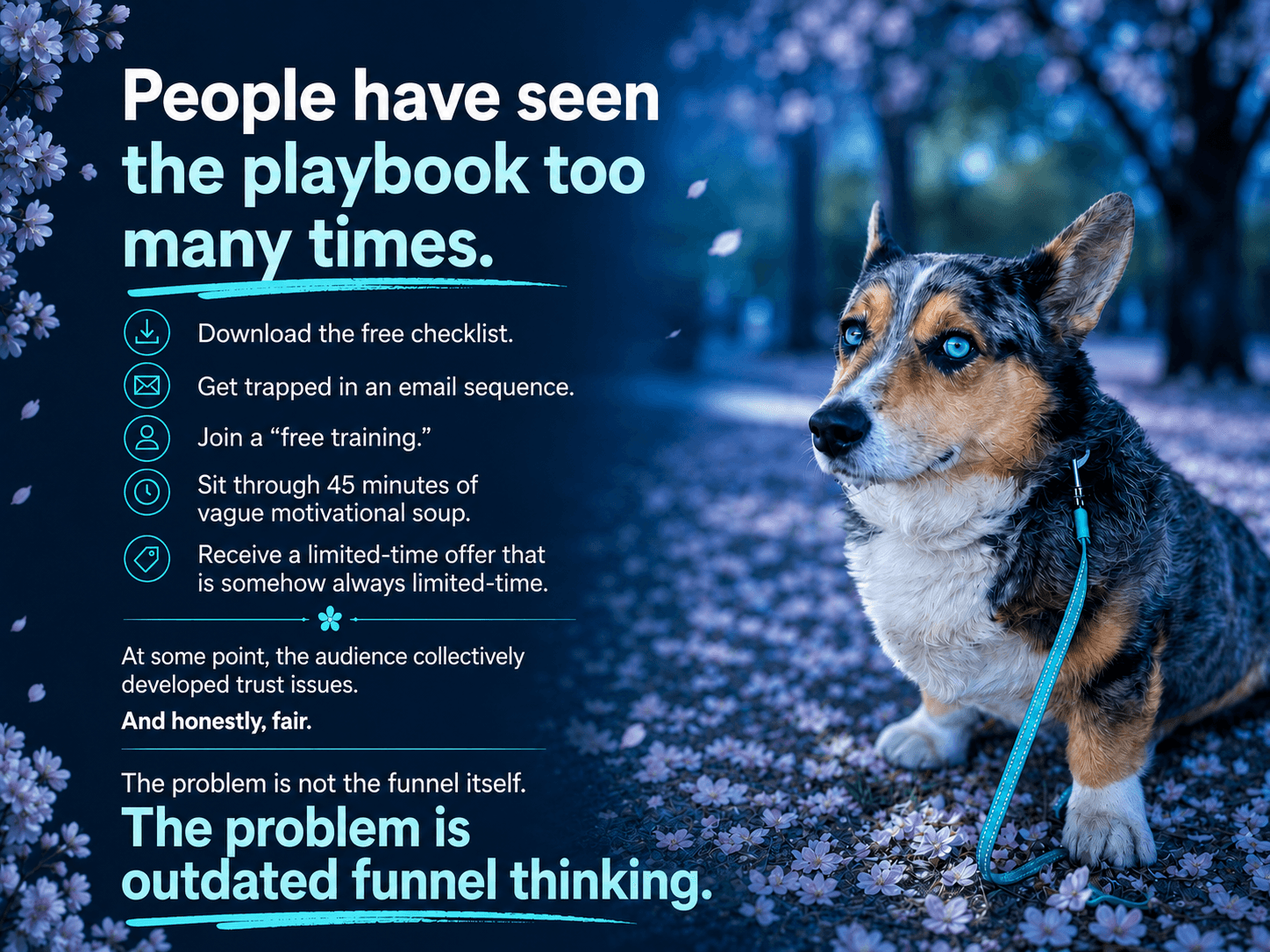 Like “same PDF checklist from 2018 wearing a new Canva cover” tired.  People have seen the playbook too many times.  Download the free checklist.  Get trapped in an email sequence.  Join a “free training.”  Sit through 45 minutes of vague motivational soup.  Receive a limited-time offer that is somehow always limited-time.  At some point, the audience collectively developed trust issues.  And honestly, fair.  The problem is not the funnel itself.  The problem is outdated funnel thinking.