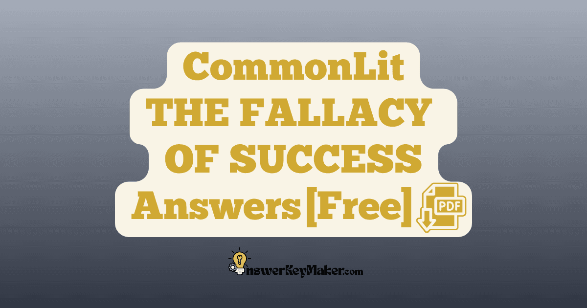 Download CommonLit THE FALLACY OF SUCCESS answer key PDF free for students - includes complete answers for assessment & discussion questions.