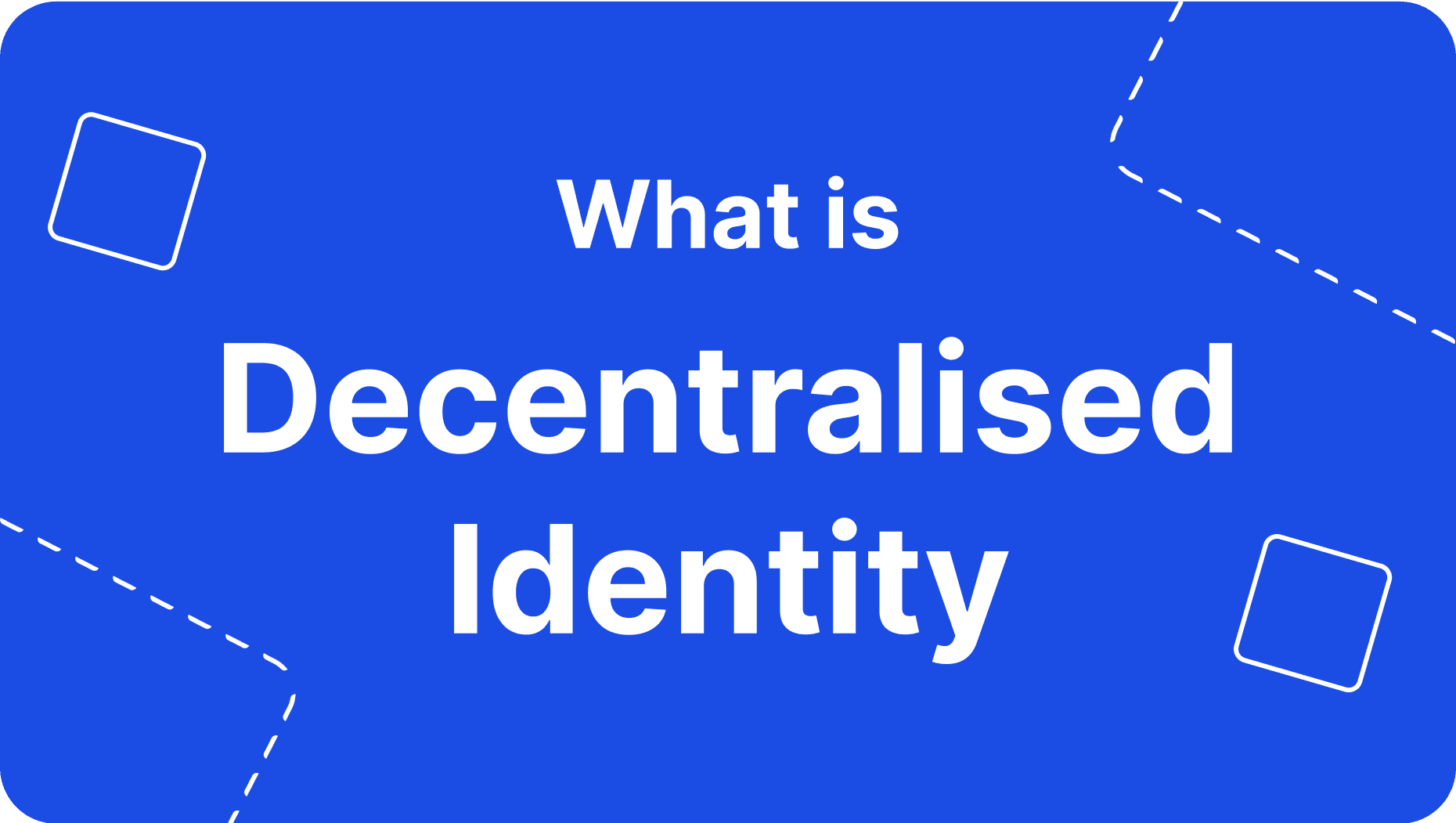 Decentralised Identity explained