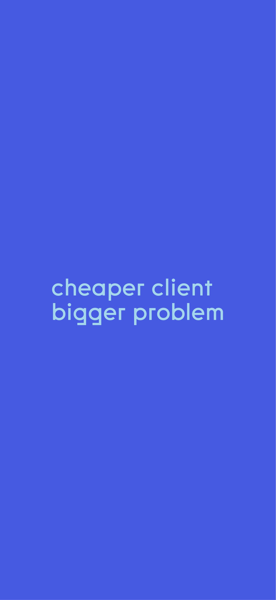 cheaper client bigger problem