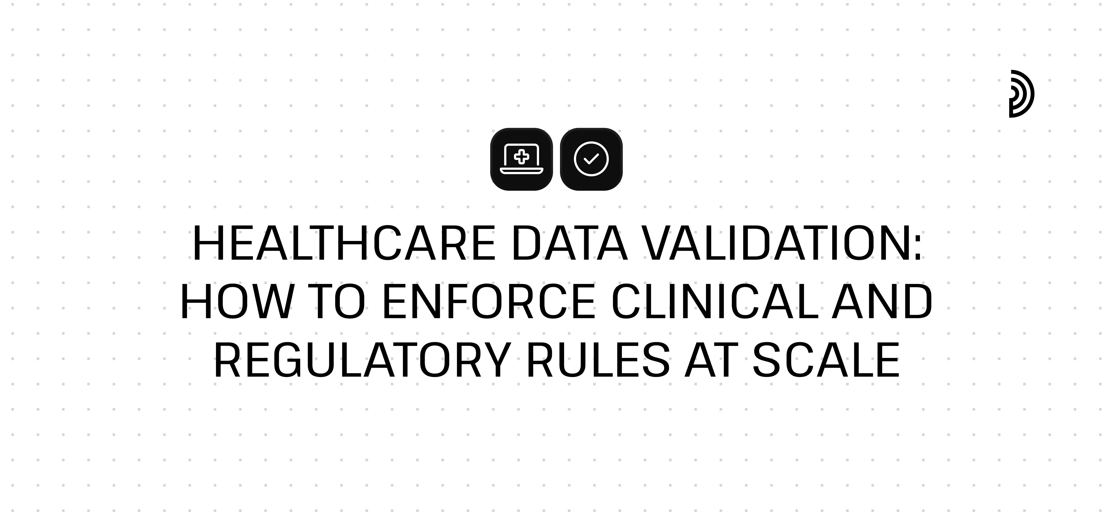 Healthcare Data Validation: Enforce Clinical & Regulatory Rules at Scale | digna