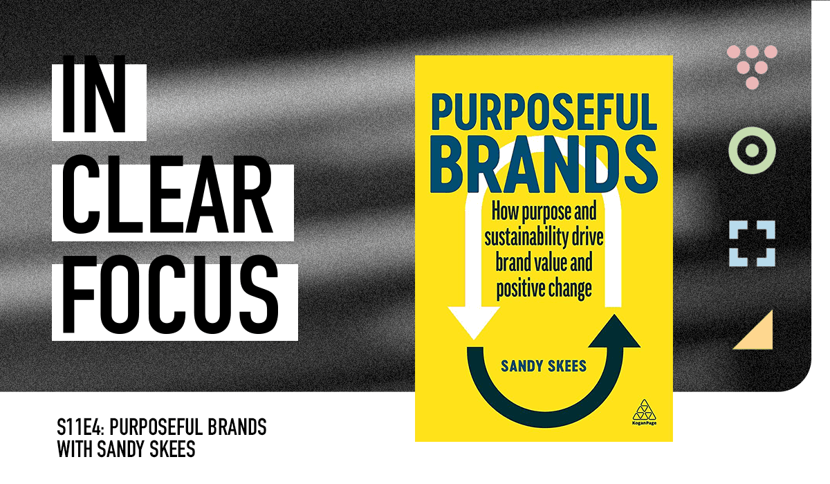Podcast cover art for In Clear Focus episode Purposeful Brands with Sandy Skees