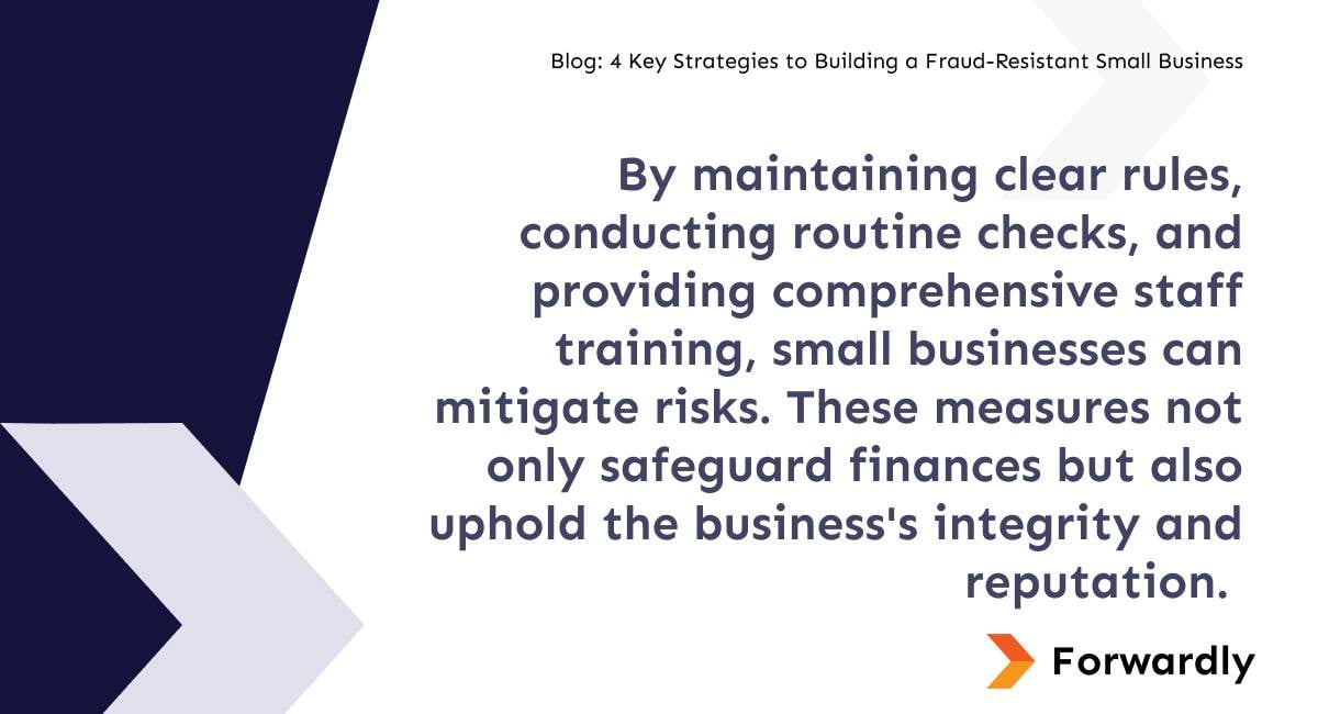 By maintaining clear rules, conducting routine checks, and providing comprehensive staff training, small businesses can mitigate risks. These measures not only safeguard finances but also uphold the business's integrity and reputation.&nbsp;